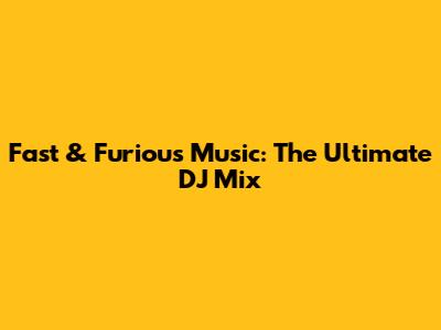 Fast & Furious Music: The Ultimate DJ Mix
