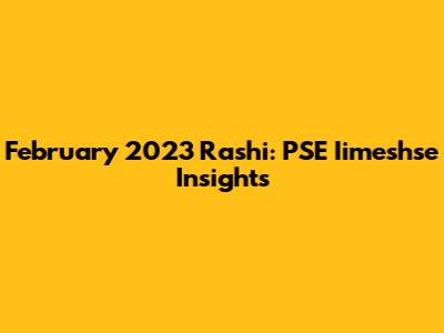 February 2023 Rashi: PSE Iimeshse Insights