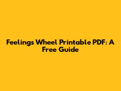 Feelings Wheel Printable PDF: A Free Guide