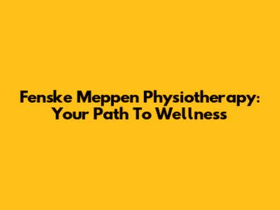 Fenske Meppen Physiotherapy: Your Path To Wellness