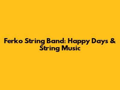Ferko String Band: Happy Days & String Music