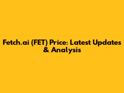 Fetch.ai (FET) Price: Latest Updates & Analysis