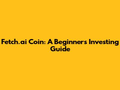 Fetch.ai Coin: A Beginner's Investing Guide