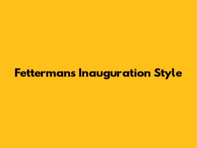 Fetterman's Inauguration Style