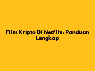 Film Kripto Di Netflix: Panduan Lengkap