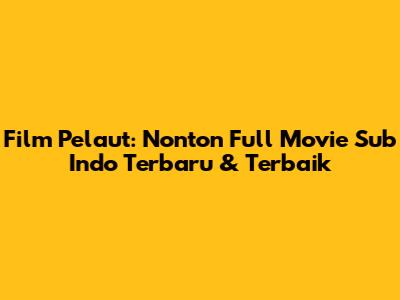 Film Pelaut: Nonton Full Movie Sub Indo Terbaru & Terbaik