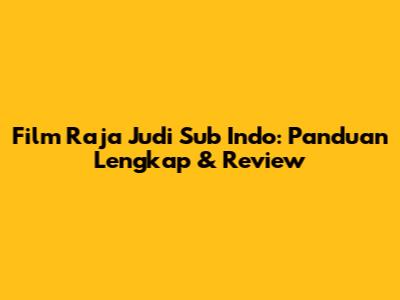 Film Raja Judi Sub Indo: Panduan Lengkap & Review