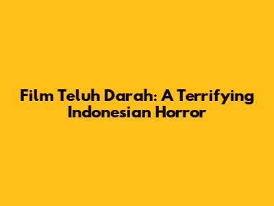 Film Teluh Darah: A Terrifying Indonesian Horror