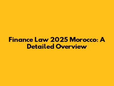 Finance Law 2025 Morocco: A Detailed Overview