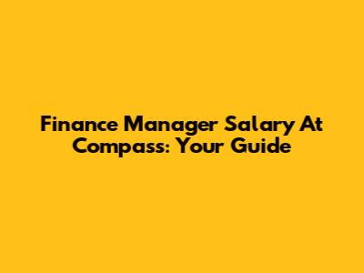 Finance Manager Salary At Compass: Your Guide