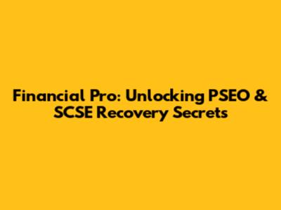 Financial Pro: Unlocking PSEO & SCSE Recovery Secrets