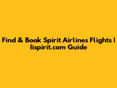 Find & Book Spirit Airlines Flights | Iispirit.com Guide