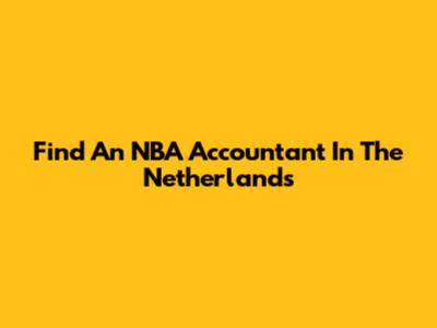 Find An NBA Accountant In The Netherlands