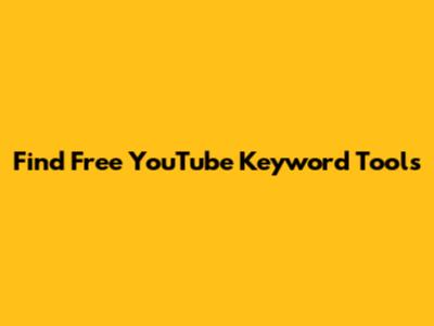 Find Free YouTube Keyword Tools