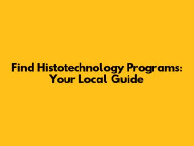 Find Histotechnology Programs: Your Local Guide