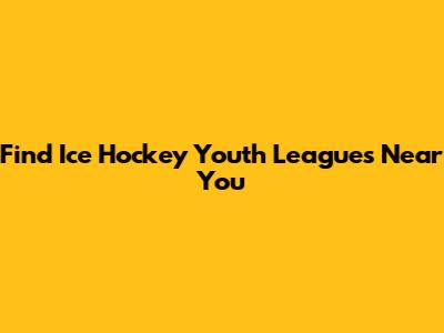 Find Ice Hockey Youth Leagues Near You