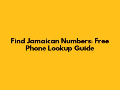 Find Jamaican Numbers: Free Phone Lookup Guide