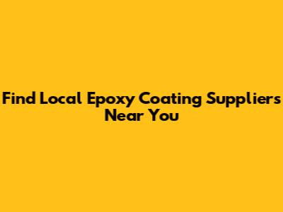 Find Local Epoxy Coating Suppliers Near You
