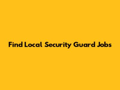Find Local Security Guard Jobs