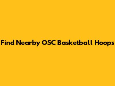 Find Nearby OSC Basketball Hoops