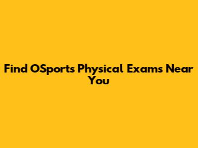 Find OSports Physical Exams Near You