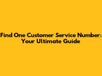 Find One Customer Service Number: Your Ultimate Guide