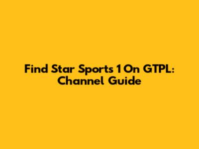 Find Star Sports 1 On GTPL: Channel Guide