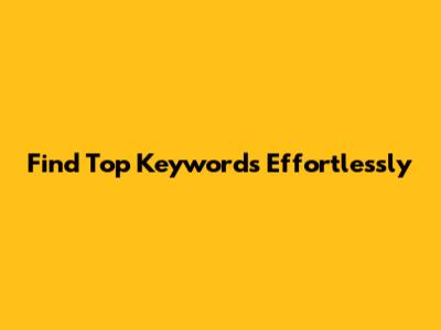 Find Top Keywords Effortlessly