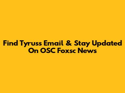 Find Tyrus's Email & Stay Updated On OSC Foxsc News