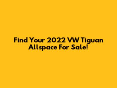 Find Your 2022 VW Tiguan Allspace For Sale!