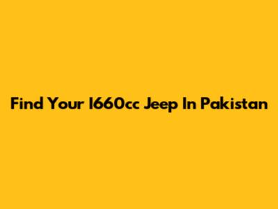 Find Your I660cc Jeep In Pakistan