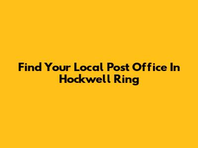 Find Your Local Post Office In Hockwell Ring