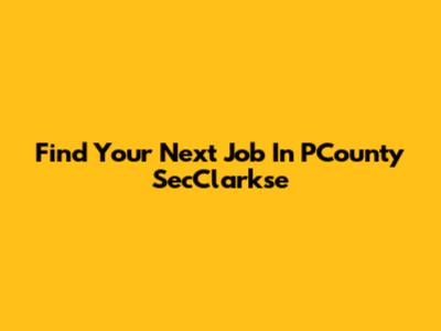 Find Your Next Job In PCounty SecClarkse