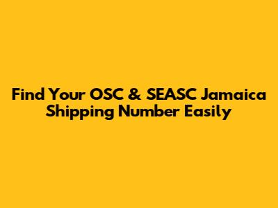 Find Your OSC & SEASC Jamaica Shipping Number Easily