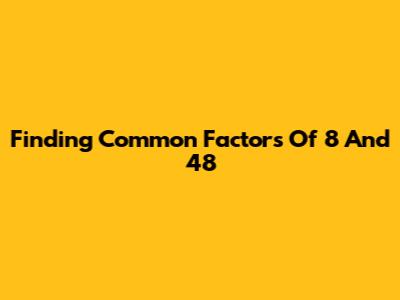 Finding Common Factors Of 8 And 48