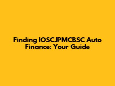 Finding IOSCJPMCBSC Auto Finance: Your Guide