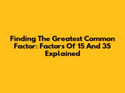 Finding The Greatest Common Factor: Factors Of 15 And 35 Explained