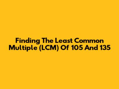 Finding The Least Common Multiple (LCM) Of 105 And 135