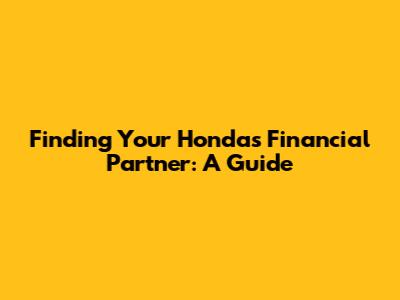 Finding Your Honda's Financial Partner: A Guide