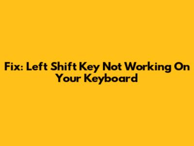 Fix: Left Shift Key Not Working On Your Keyboard