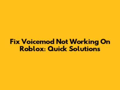 Fix Voicemod Not Working On Roblox: Quick Solutions