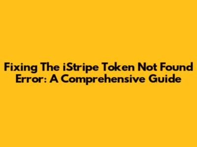 Fixing The 'iStripe Token Not Found' Error: A Comprehensive Guide