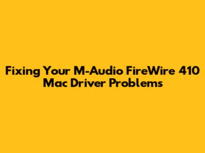 Fixing Your M-Audio FireWire 410 Mac Driver Problems