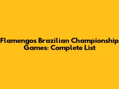 Flamengo's Brazilian Championship Games: Complete List