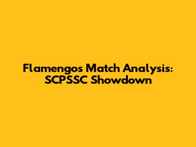 Flamengo's Match Analysis: SCPSSC Showdown