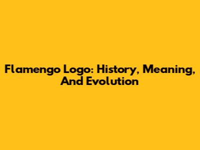 Flamengo Logo: History, Meaning, And Evolution