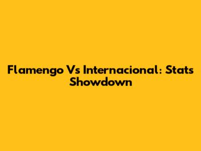 Flamengo Vs Internacional: Stats Showdown