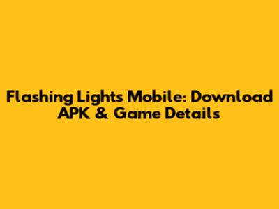 Flashing Lights Mobile: Download APK & Game Details