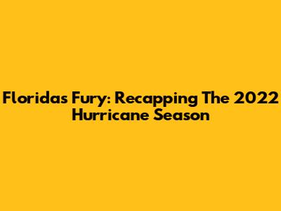Florida's Fury: Recapping The 2022 Hurricane Season