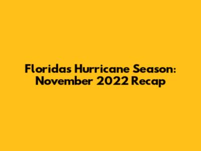 Florida's Hurricane Season: November 2022 Recap